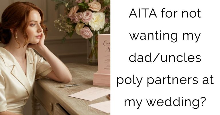 AITA for not wanting my dad/uncles poly partners at my wedding?