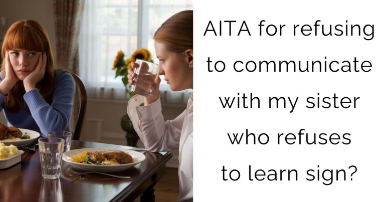 AITA for refusing to communicate with my sister who refuses to learn sign?