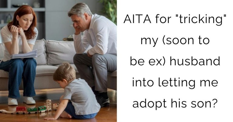 AITA for “tricking” my (soon to be ex) husband into letting me adopt his son?