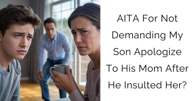AITA For Not Demanding My Son Apologize To His Mom After He Insulted Her?