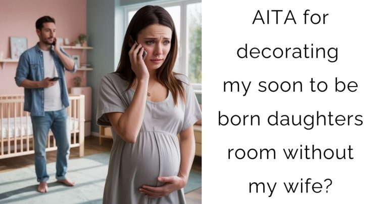 AITA for decorating my soon to be born daughters room without my wife?