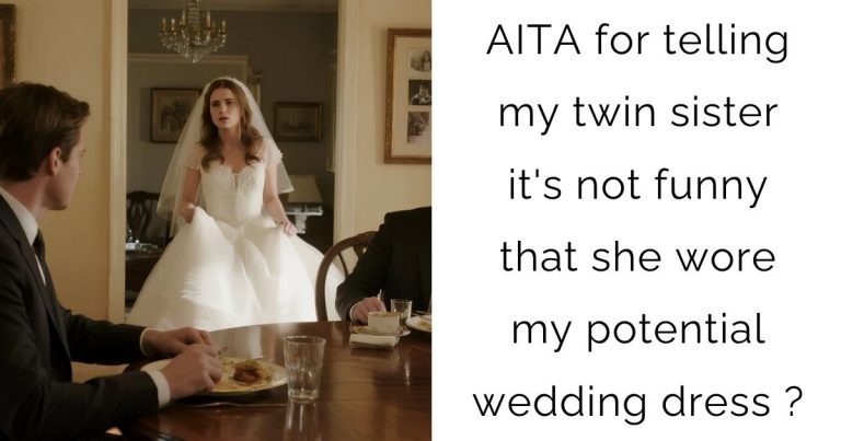 AITA for telling my twin sister it’s not funny that she wore my potential wedding dress ?