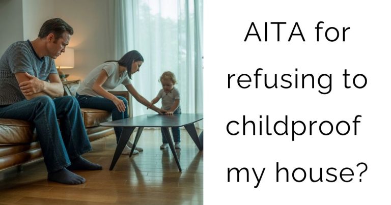 AITA for refusing to childproof my house?