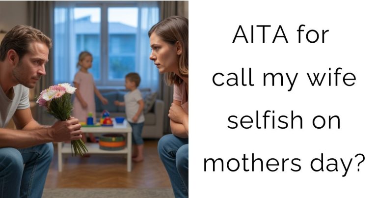 AITA for call my wife selfish on mothers day?