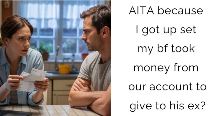 AITA because I got upset my bf took money from our account to give to his ex?