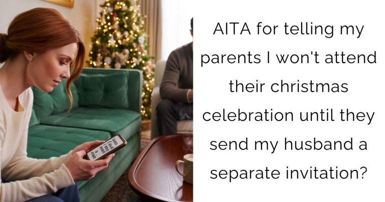 AITA for telling my parents I won’t attend their christmas celebration until they send my husband a separate invitation?