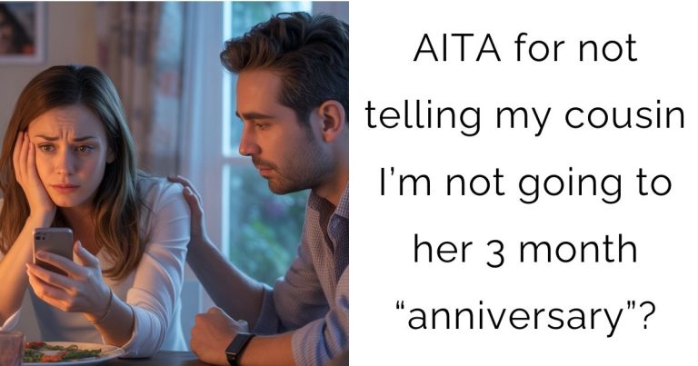 AITA for not telling my cousin I’m not going to her 3 month “anniversary”?