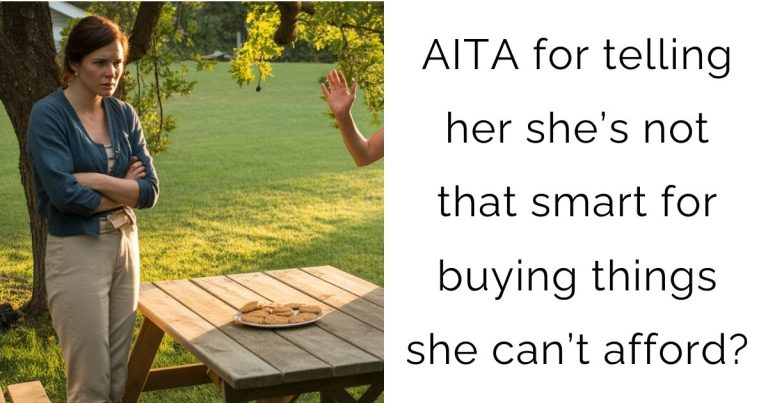 AITA for telling her she’s not that smart for buying things she can’t afford?