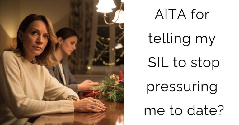 AITA for telling my SIL to stop pressuring me to date?