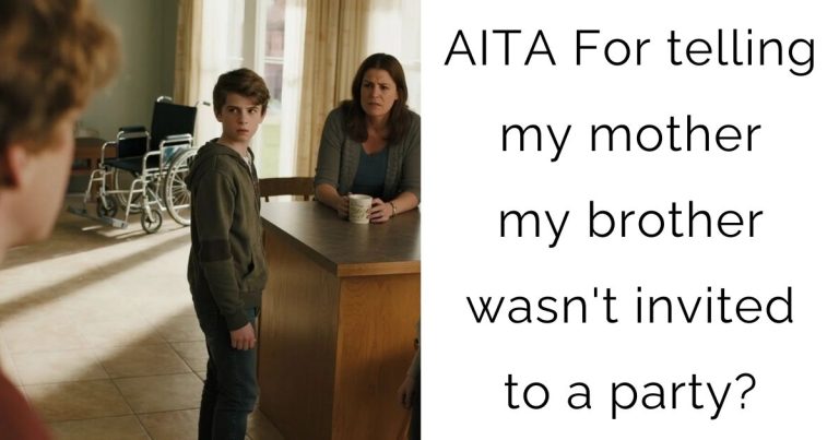 AITA For telling my mother my brother wasn’t invited to a party?