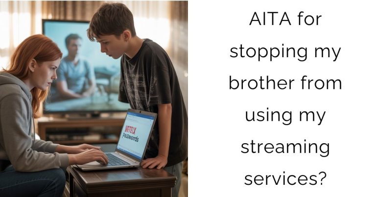 AITA for stopping my brother from using my streaming services?