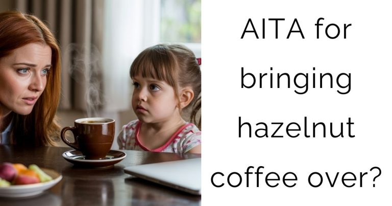 AITA for bringing hazelnut coffee over?