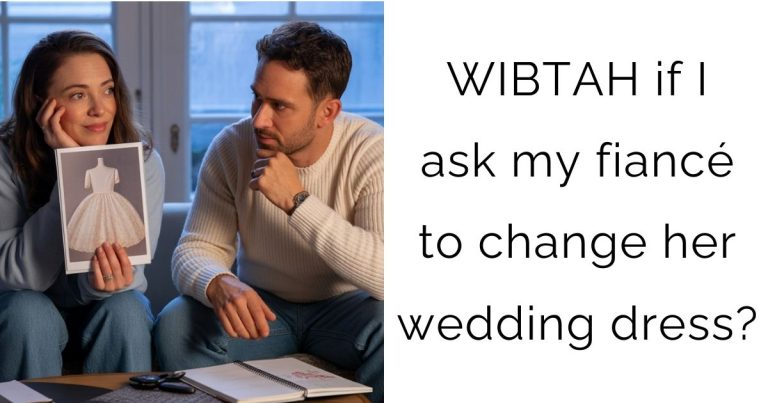 WIBTAH if I ask my fiancé to change her wedding dress?