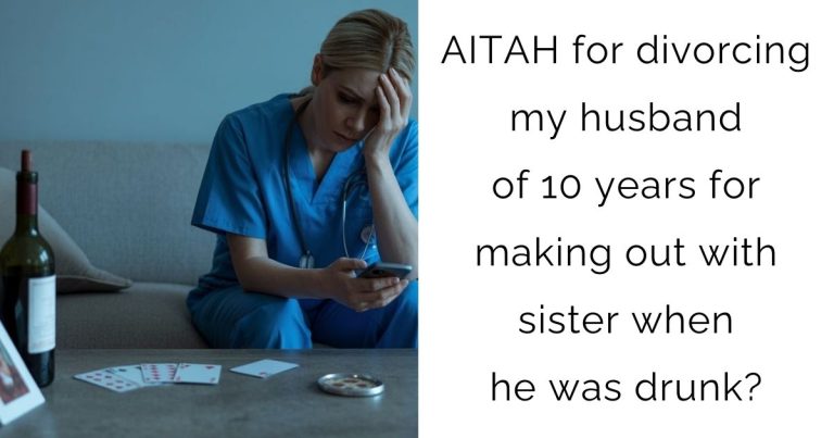 AITAH for divorcing my husband of 10 years for making out with sister when he was drunk?