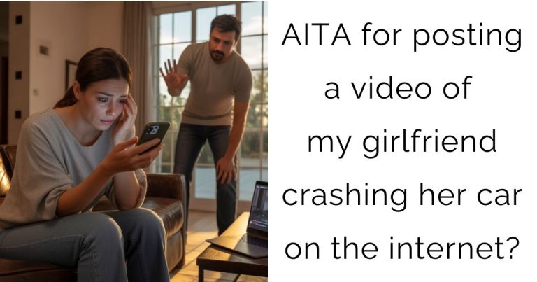 AITA for posting a video of my girlfriend crashing her car on the internet?