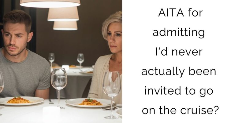 AITA for admitting I’d never actually been invited to go on the cruise?
