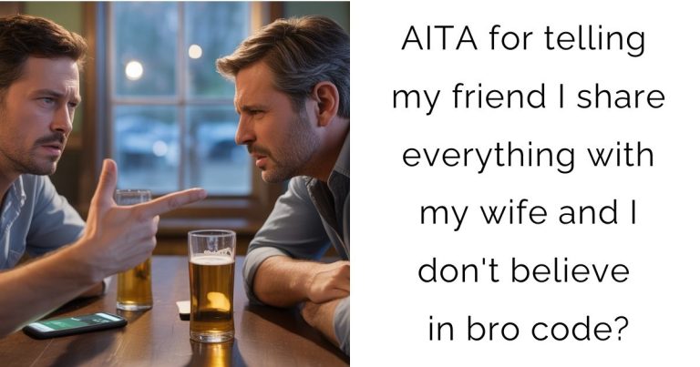 AITA for telling my friend I share everything with my wife and I don’t believe in bro code?