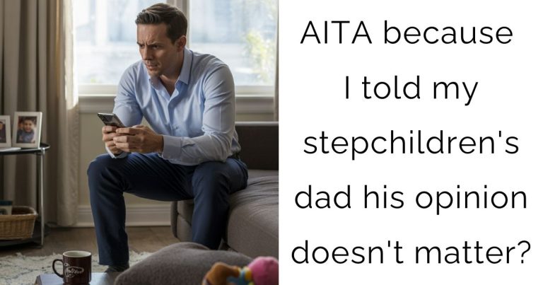 AITA because I told my stepchildren’s dad his opinion doesn’t matter?