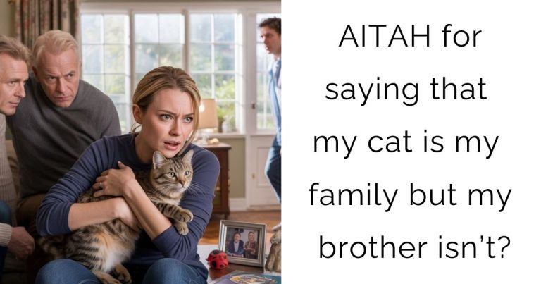 AITAH for saying that my cat is my family but my brother isn’t?