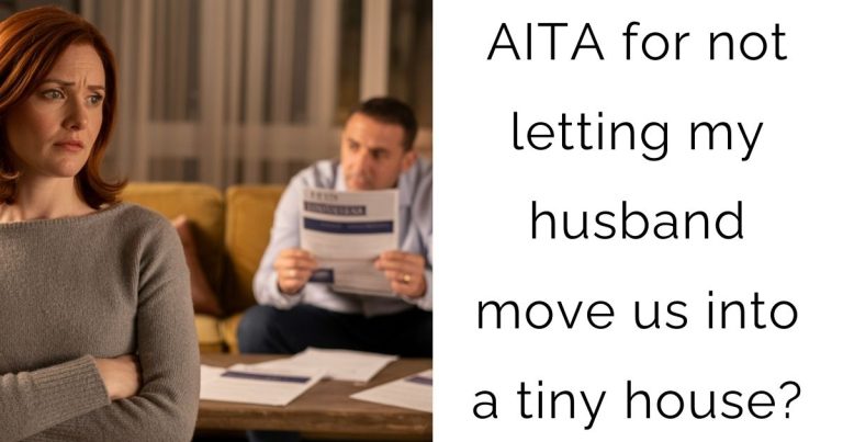AITA for not letting my husband move us into a tiny house?