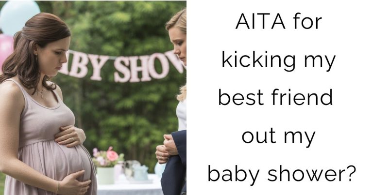 AITA for kicking my best friend out my baby shower?