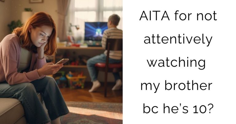 AITA for not attentively watching my brother bc he’s 10?