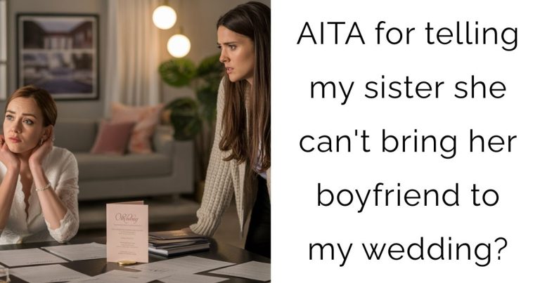 AITA for telling my sister she can’t bring her boyfriend to my wedding?