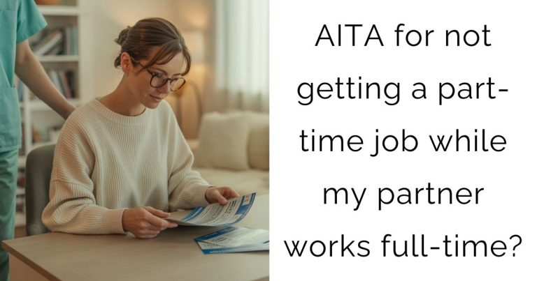 AITA for not getting a part-time job while my partner works full-time?