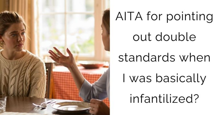 AITA for pointing out double standards when I was basically infantilized?