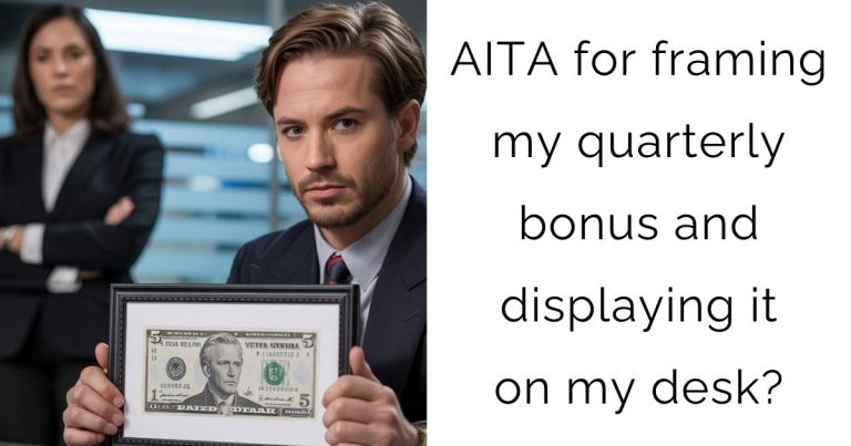 AITA for framing my quarterly bonus and displaying it on my desk?