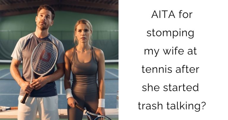 AITA for stomping my wife at tennis after she started trash talking?