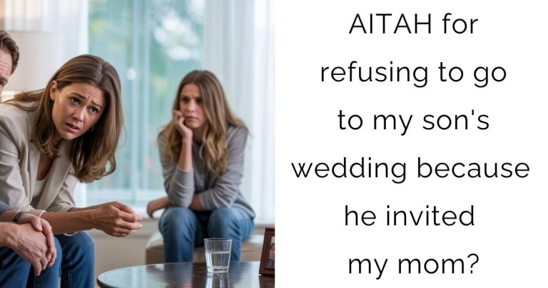 AITAH for refusing to go to my son’s wedding because he invited my mom?