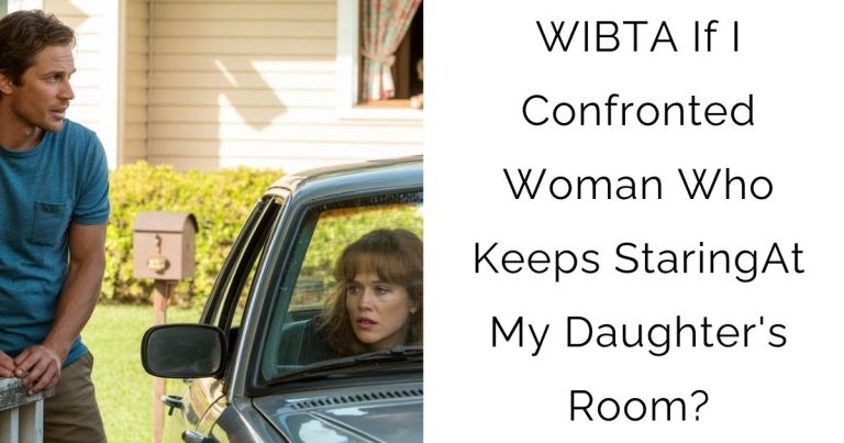 WIBTA If I Confronted Woman Who Keeps Staring At My Daughter’s Room?