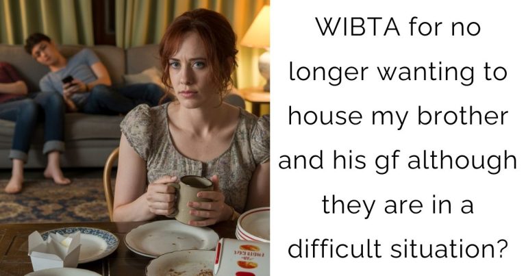 WIBTA for no longer wanting to house my brother and his gf although they are in a difficult situation?