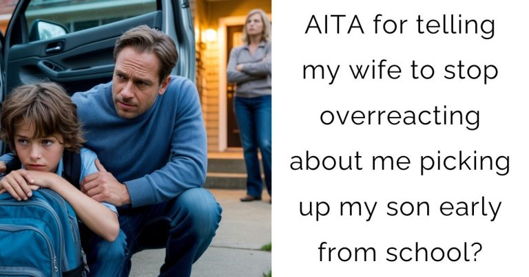 AITA for telling my wife to stop overreacting about me picking up my son early from school?