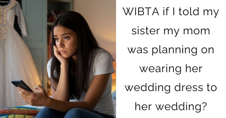 WIBTA if I told my sister my mom was planning on wearing her wedding dress to her wedding?