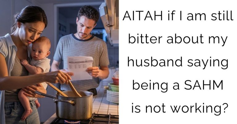 AITAH if I am still bitter about my husband saying being a SAHM is not working?