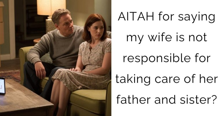 AITAH for saying my wife is not responsible for taking care of her father and sister?