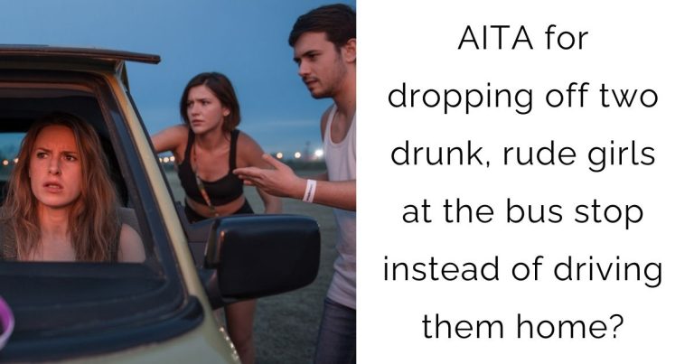 AITA for dropping off two drunk, rude girls at the bus stop instead of driving them home?