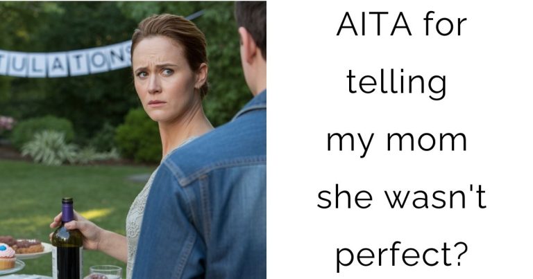 AITA for telling my mom she wasn’t perfect?
