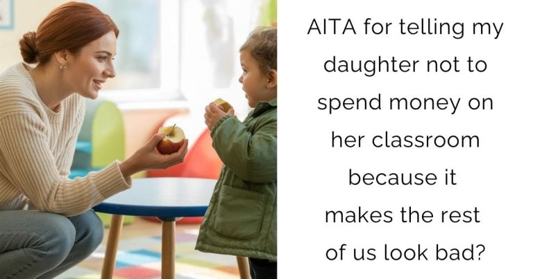 AITA for telling my daughter not to spend money on her classroom because it makes the rest of us look bad?