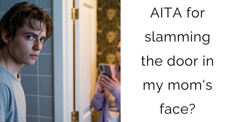 AITA for slamming the door in my mom’s face?