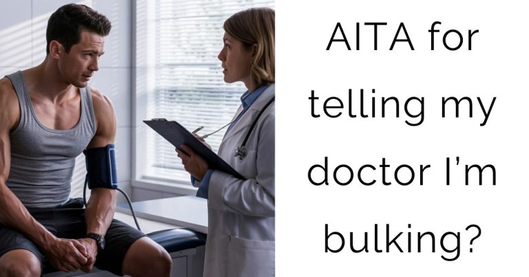 AITA for telling my doctor I’m bulking?