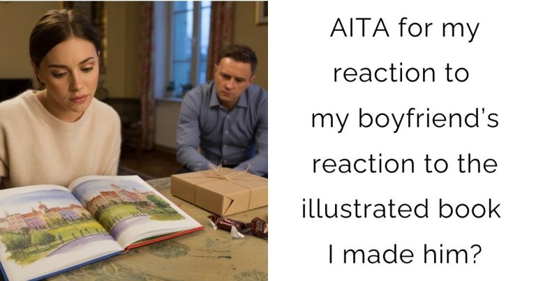 AITA for my reaction to my boyfriend’s reaction to the illustrated book I made him?