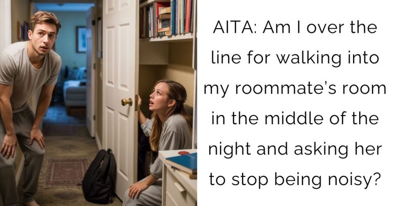 AITA: Am I over the line for walking into my roommate’s room in the middle of the night and asking her to stop being noisy?