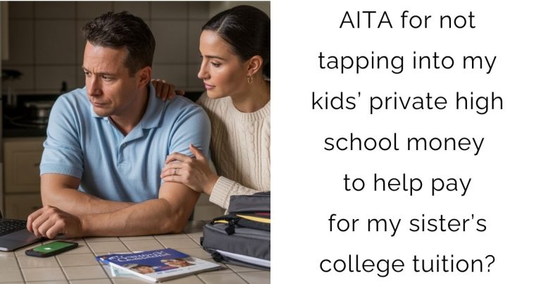 AITA for not tapping into my kids’ private high school money to help pay for my sister’s college tuition?