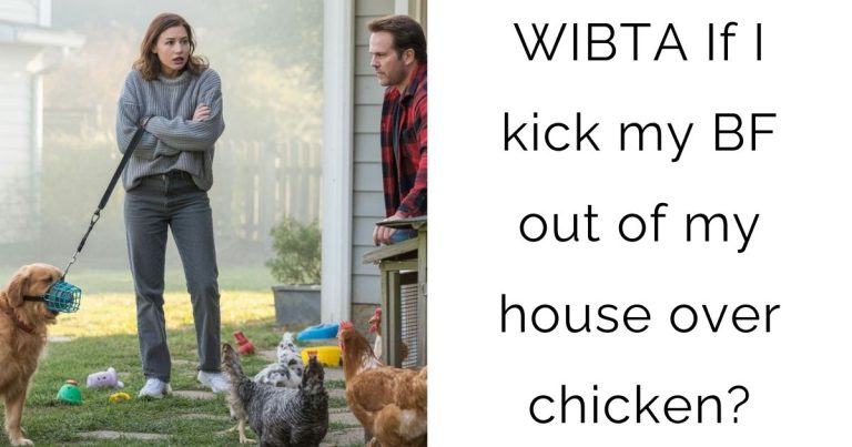 WIBTA If I kick my boyfriend out of my house over chicken?