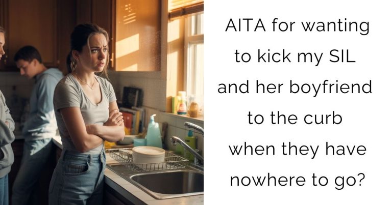 AITA for wanting to kick my SIL and her boyfriend to the curb when they have nowhere to go?