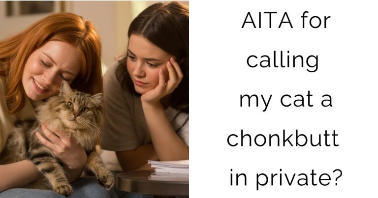 AITA for calling my cat a chonkbutt in private?