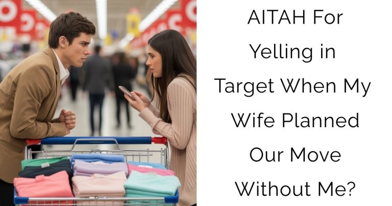 AITAH For Yelling in Target When My Wife Planned Our Move Without Me?